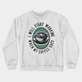 I Will Start Working When My Coffee Does Crewneck Sweatshirt